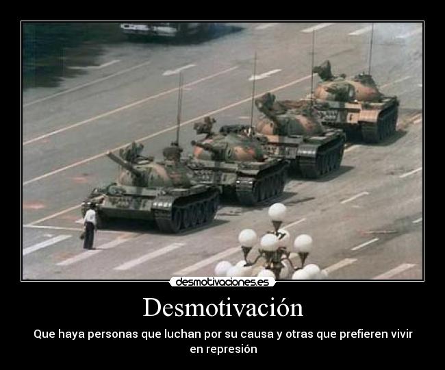 Desmotivación - Que haya personas que luchan por su causa y otras que prefieren vivir en represión
