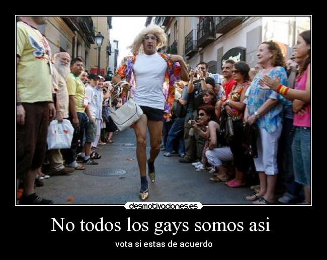 No todos los gays somos asi - vota si estas de acuerdo