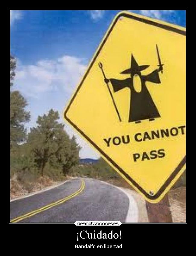 ¡Cuidado! - Gandalfs en libertad