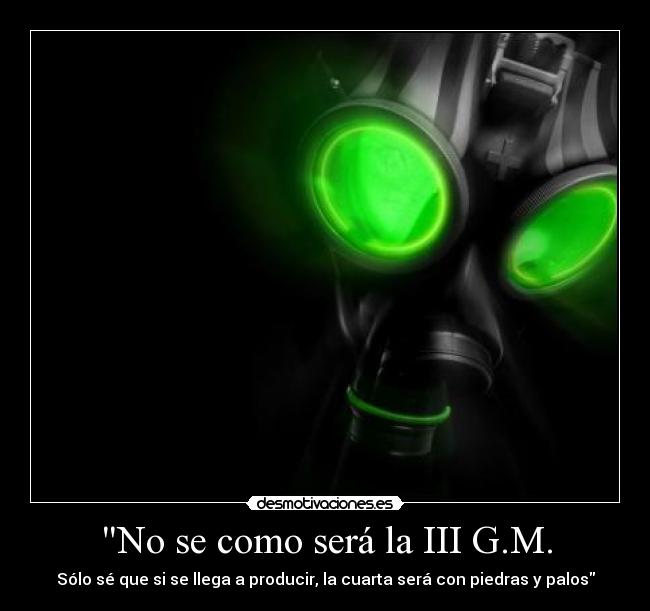 No se como será la III G.M. -
