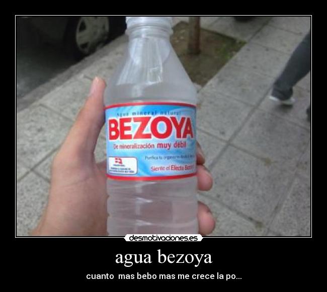 agua bezoya - cuanto mas bebo mas me crece la po...