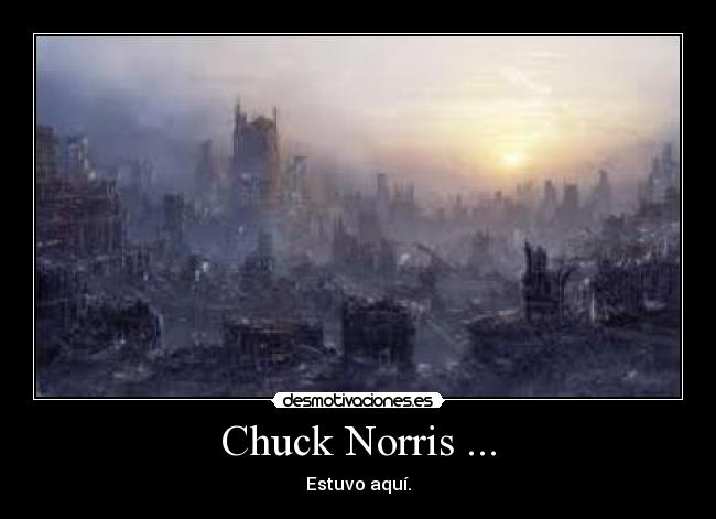Chuck Norris ... - Estuvo aquí.