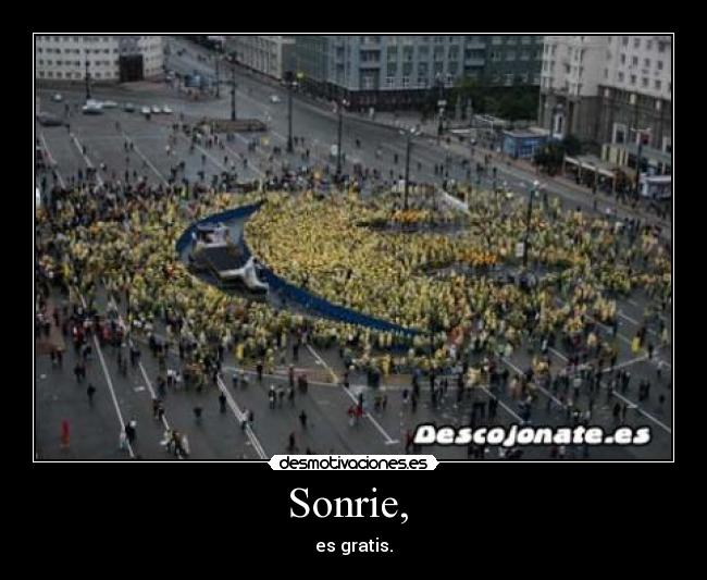 Sonrie, - es gratis.