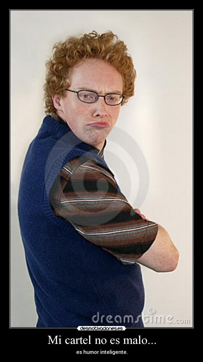 Mi cartel no es malo... - es humor inteligente.