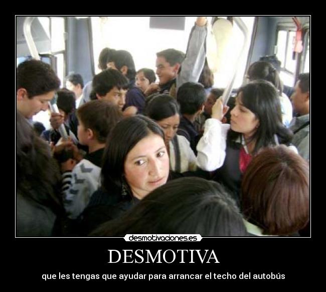 DESMOTIVA - que les tengas que ayudar para arrancar el techo del autobús