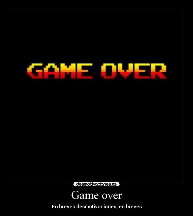 carteles game over desmotivaciones down desmotivaciones