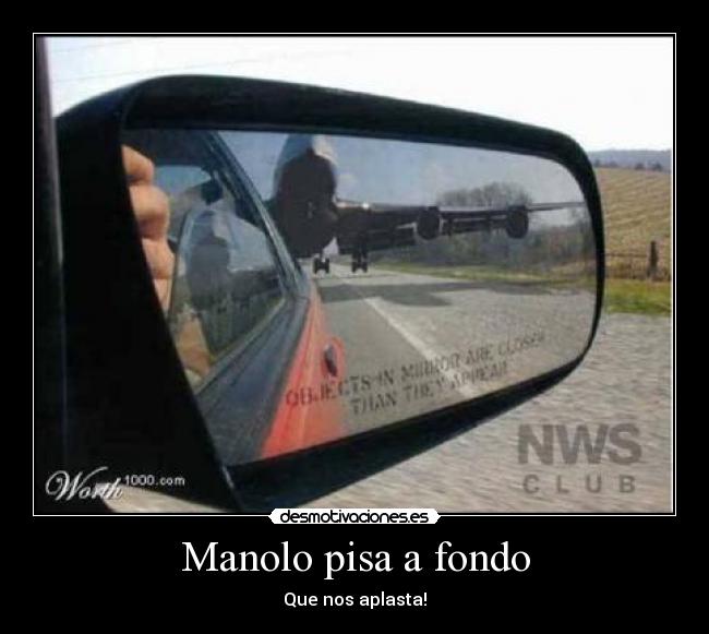 Manolo pisa a fondo - Que nos aplasta!