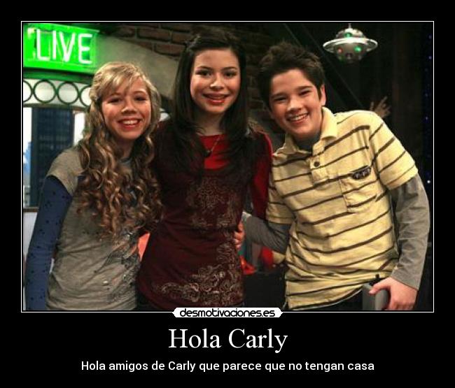 Hola Carly - Hola amigos de Carly que parece que no tengan casa