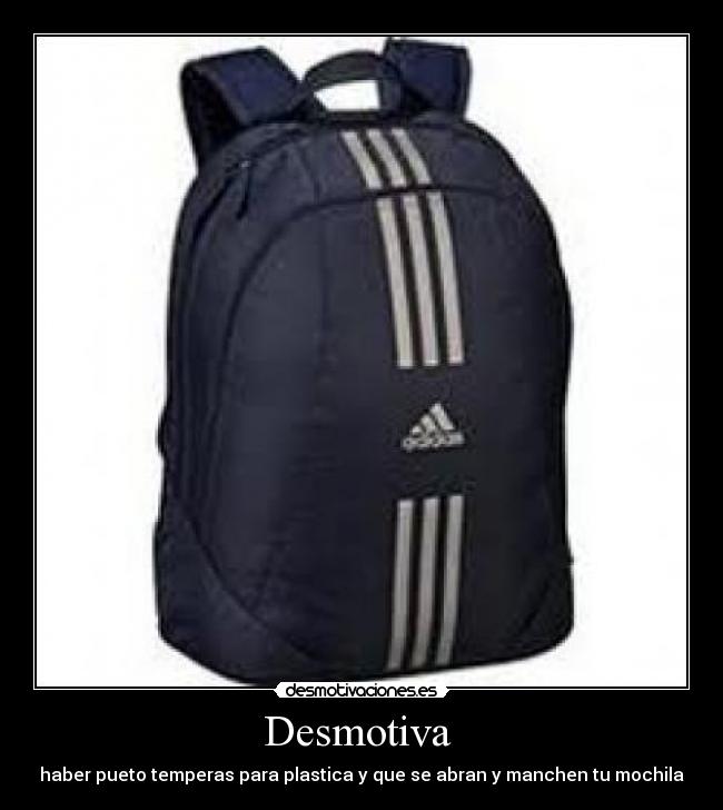 Desmotiva  - haber pueto temperas para plastica y que se abran y manchen tu mochila