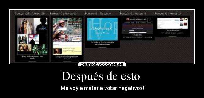 Después de esto  - Me voy a matar a votar negativos!
