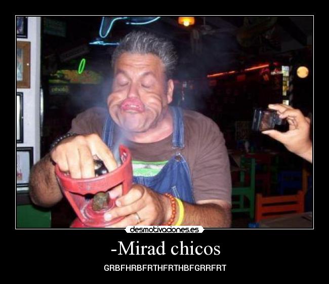 -Mirad chicos - GRBFHRBFRTHFRTHBFGRRFRT