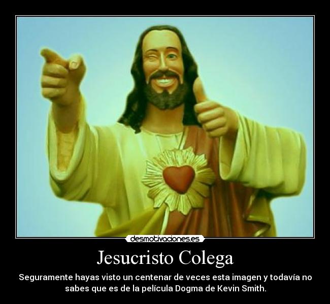 Jesucristo Colega - Seguramente hayas visto un centenar de veces esta imagen y todavía no
sabes que es de la película Dogma de Kevin Smith.