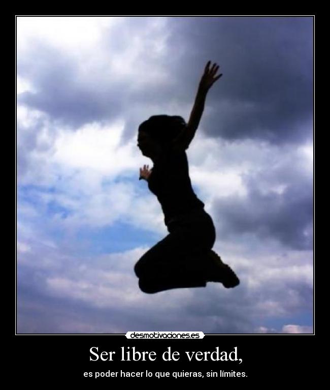Ser libre de verdad, - 