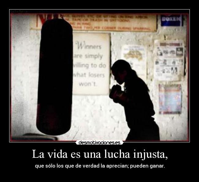 La vida es una lucha injusta, - 