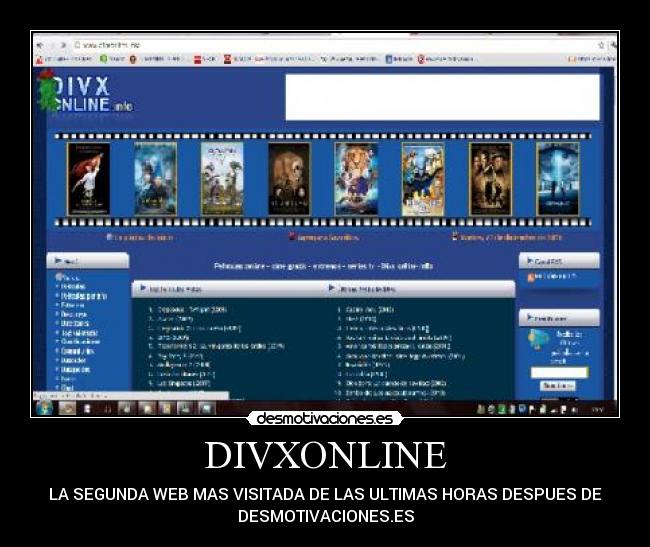 DIVXONLINE - LA SEGUNDA WEB MAS VISITADA DE LAS ULTIMAS HORAS DESPUES DE
DESMOTIVACIONES.ES
