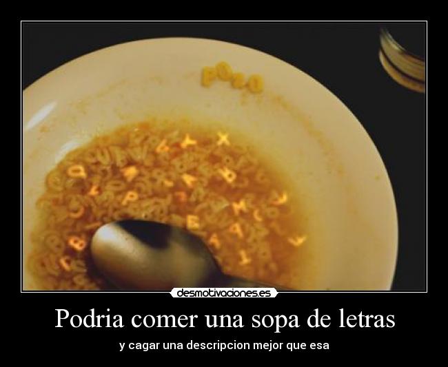 Podria comer una sopa de letras -