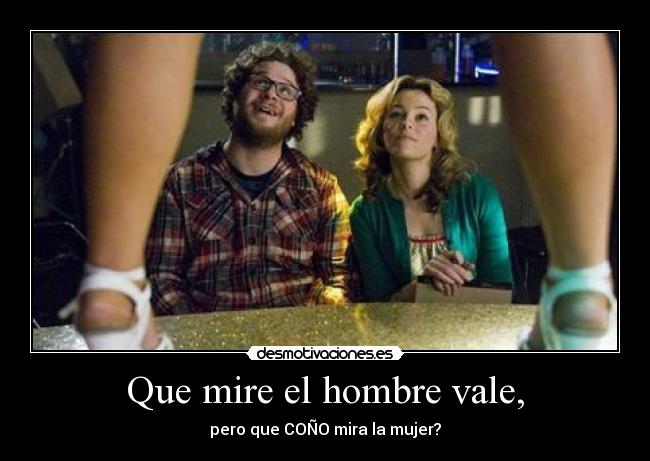 Que mire el hombre vale, - 