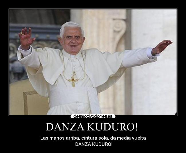 DANZA KUDURO! - Las manos arriba, cintura sola, da media vuelta
DANZA KUDURO!
