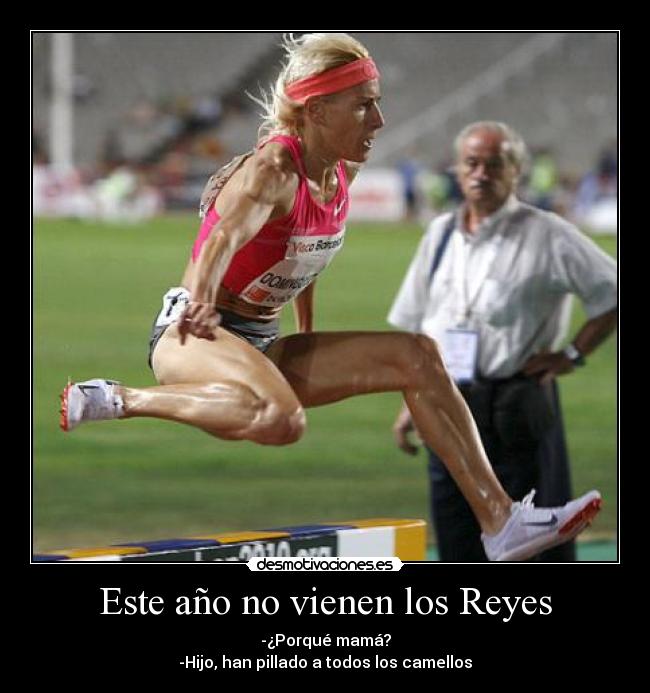 Este año no vienen los Reyes - -¿Porqué mamá?
-Hijo, han pillado a todos los camellos