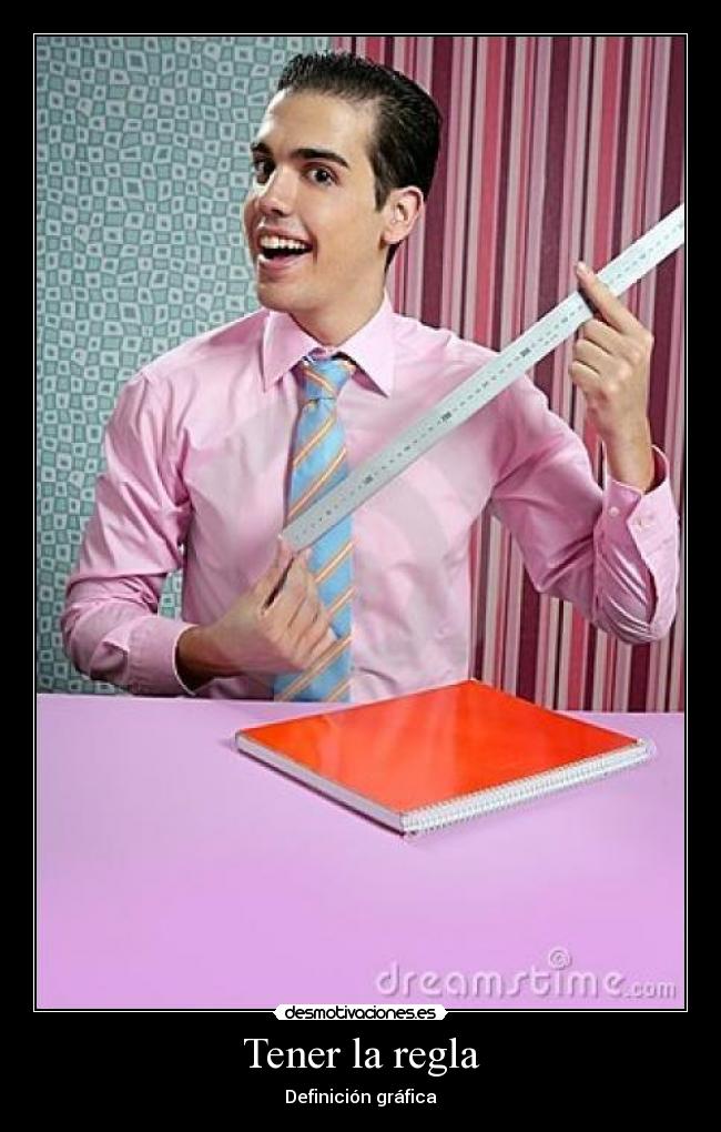 Tener la regla -