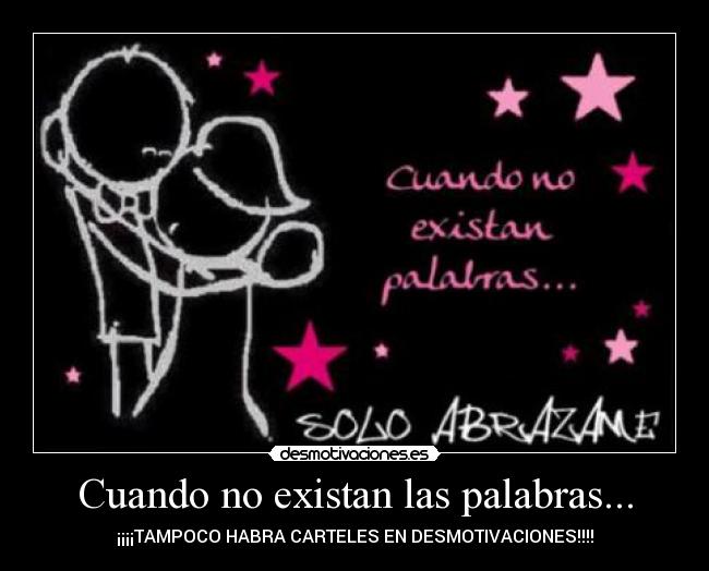 Cuando no existan las palabras... - ¡¡¡¡TAMPOCO HABRA CARTELES EN DESMOTIVACIONES!!!!