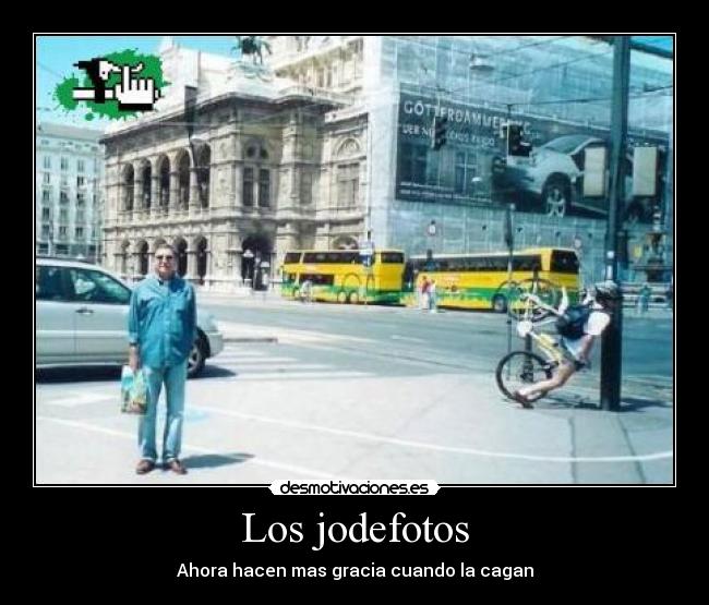 Los jodefotos - Ahora hacen mas gracia cuando la cagan