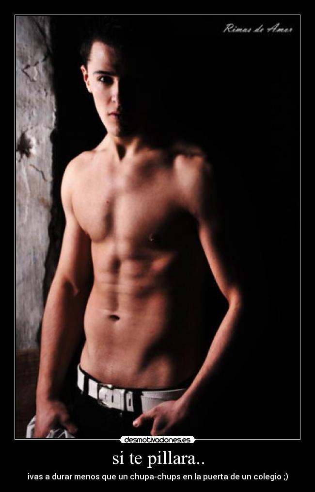 si te pillara.. -