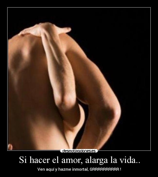 Si hacer el amor, alarga la vida.. - 