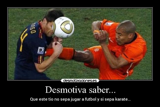 Desmotiva saber... -