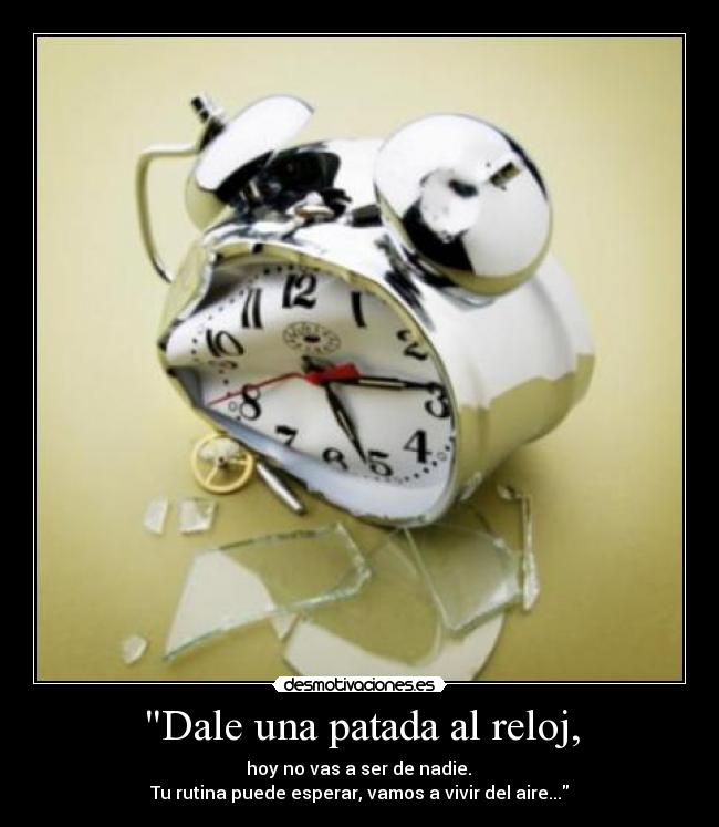 Dale una patada al reloj, - 