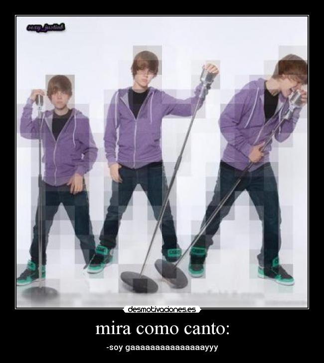 mira como canto: - -soy gaaaaaaaaaaaaaaayyy