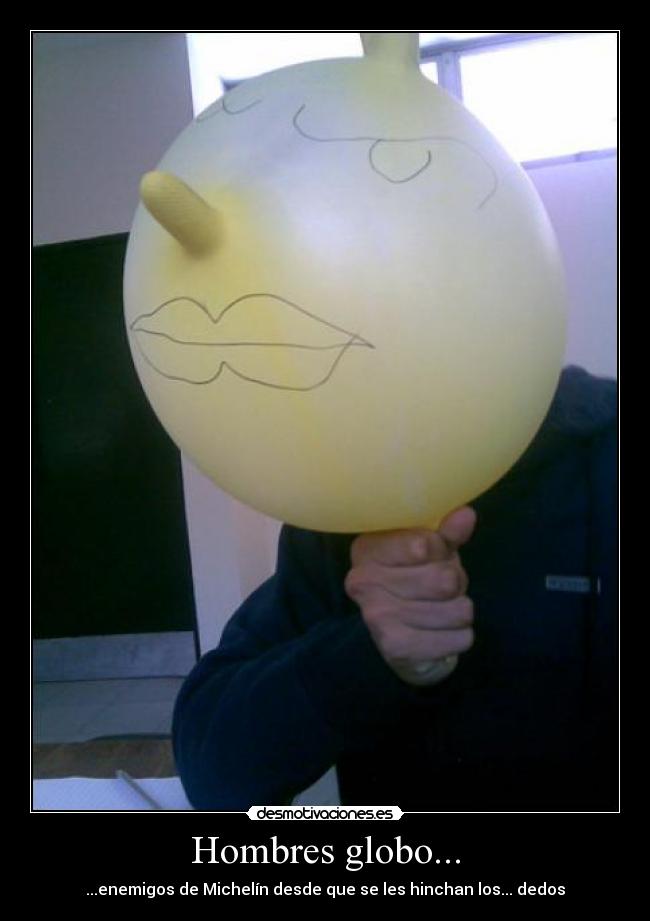 Hombres globo... - ...enemigos de Michelín desde que se les hinchan los... dedos