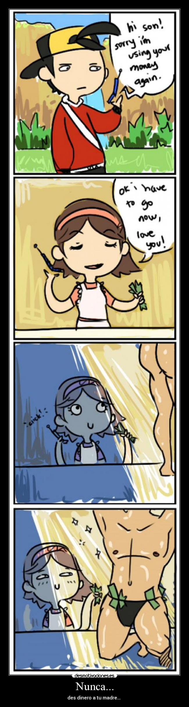 Nunca... - des dinero a tu madre... 