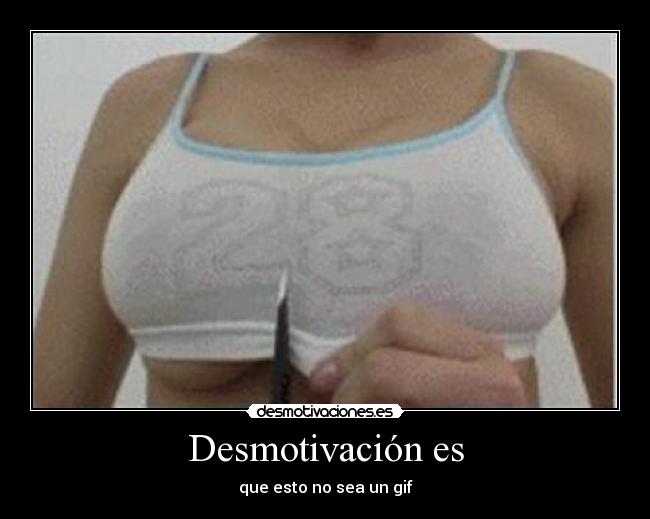 Desmotivación es - que esto no sea un gif