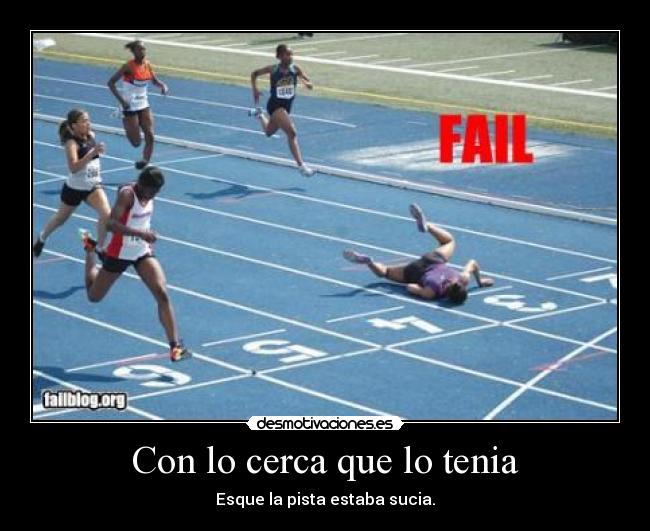 Con lo cerca que lo tenia -