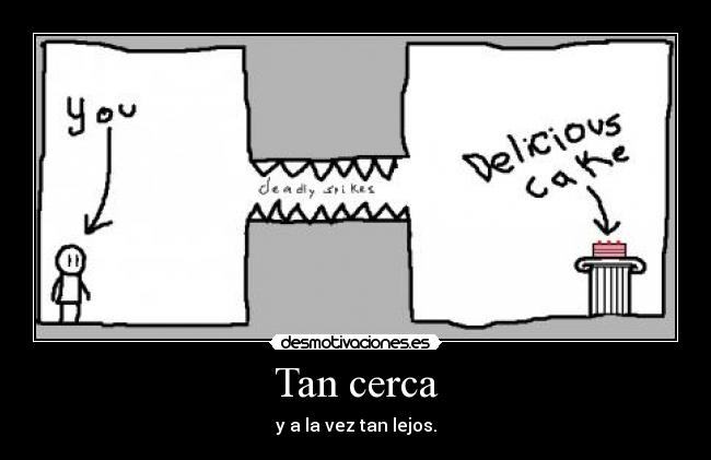 Tan cerca - y a la vez tan lejos.