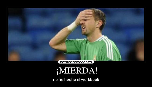 ¡MIERDA! - no he hecho el workbook