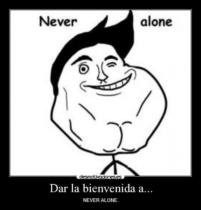 Dar la bienvenida a... - NEVER ALONE.