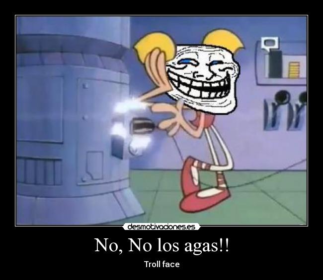 No, No los agas!! - Troll face