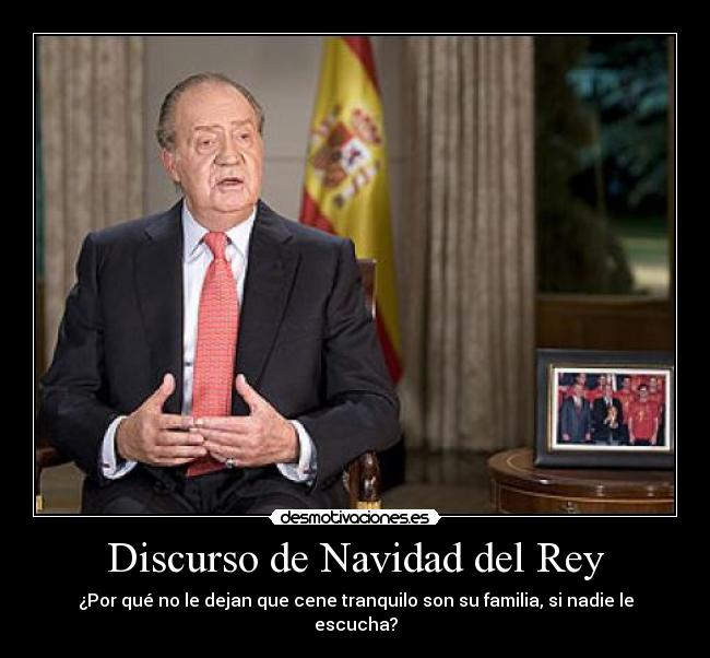 Discurso de Navidad del Rey - ¿Por qué no le dejan que cene tranquilo son su familia, si nadie le escucha?