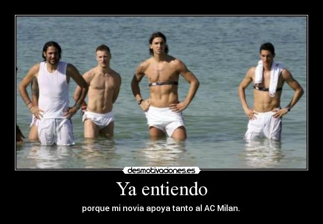 Ya entiendo - porque mi novia apoya tanto al AC Milan.