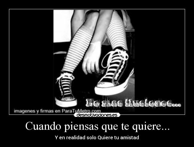 Cuando piensas que te quiere... -