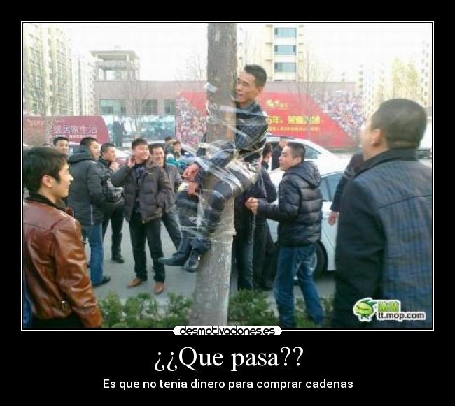 ¿¿Que pasa?? - Es que no tenia dinero para comprar cadenas
