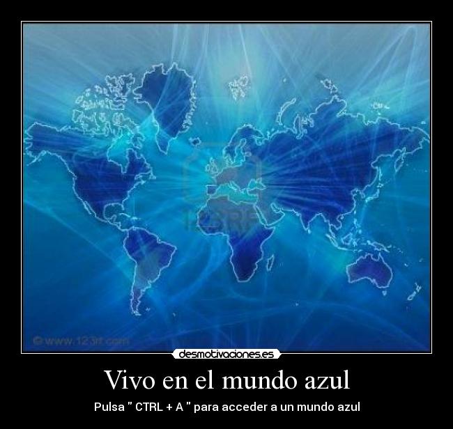 Vivo en el mundo azul - Pulsa CTRL + A para acceder a un mundo azul