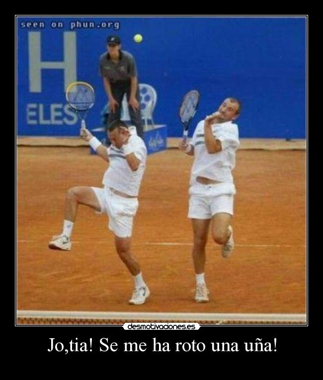 Jo,tia! Se me ha roto una uña! -