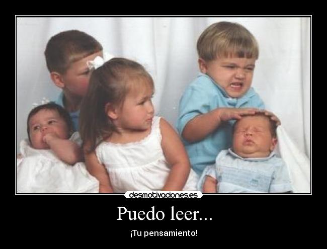 Puedo leer... - ¡Tu pensamiento!