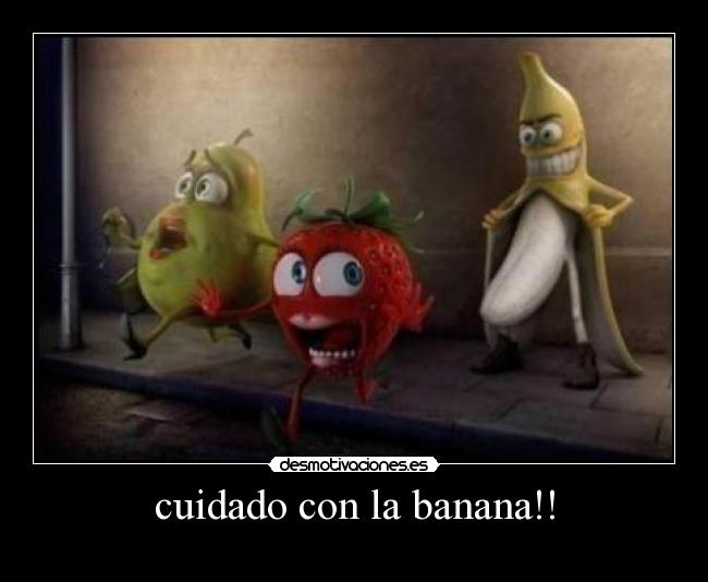 cuidado con la banana!! -