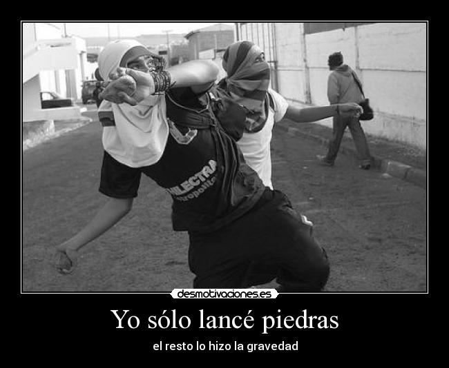 Yo sólo lancé piedras - el resto lo hizo la gravedad