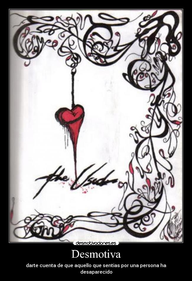 Desmotiva - darte cuenta de que aquello que sentias por una persona ha desaparecido