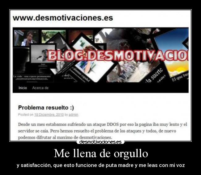 Me llena de orgullo - y satisfacción, que esto funcione de puta madre y me leas con mi voz